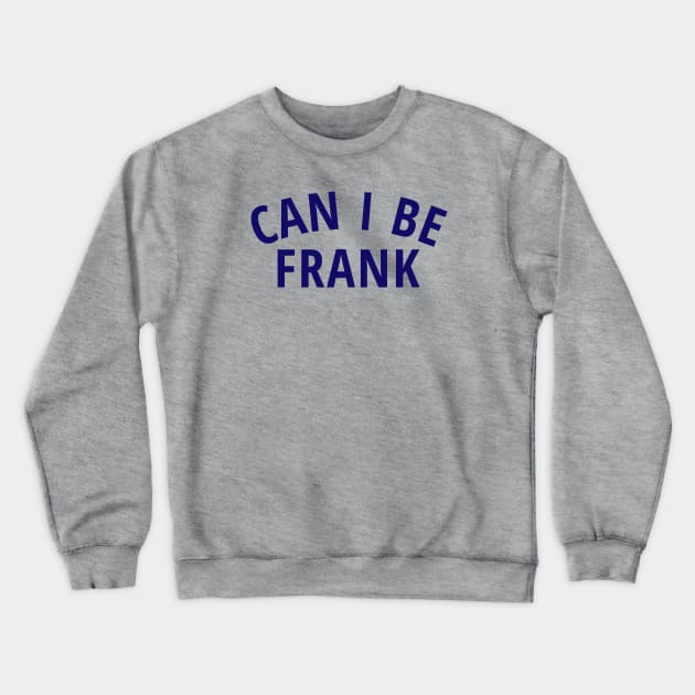 Can I Be Frank Tshirt Crewneck Sweatshirt by Dad at Disney